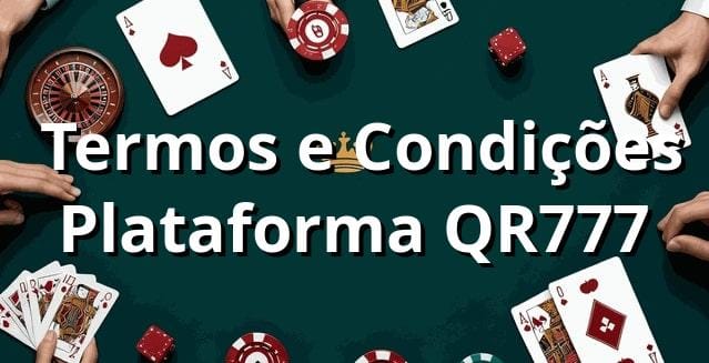 ⭐ Termos e Condições Plataforma QR777