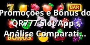 Promoções e Bônus do QR777 Slot App 📊: Análise Comparativa 2025-2025