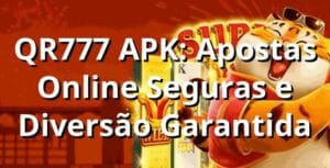 QR777 APK: Apostas Online Seguras e Diversão Garantida